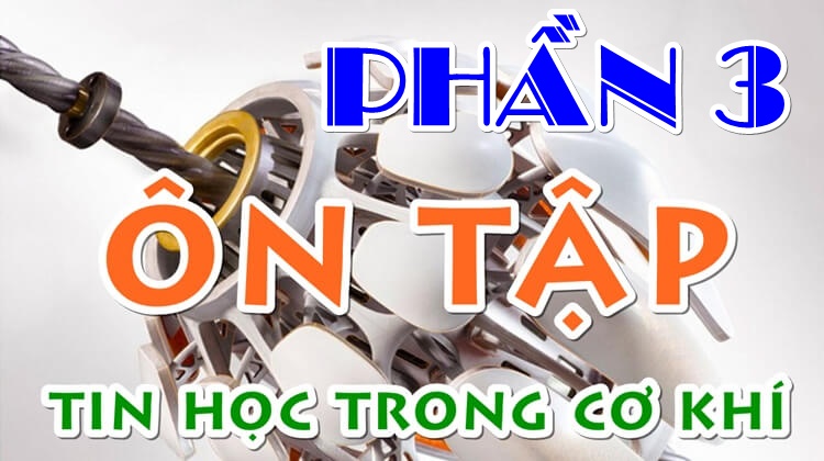 ôn tập tin học trong cơ khí