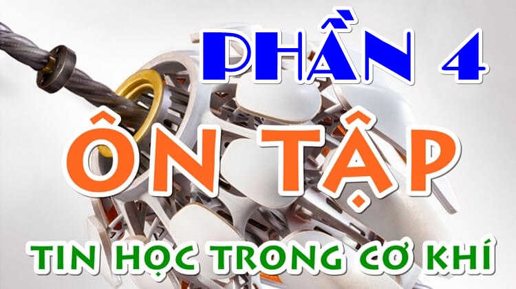 ôn tập tin học trong cơ khí CS341