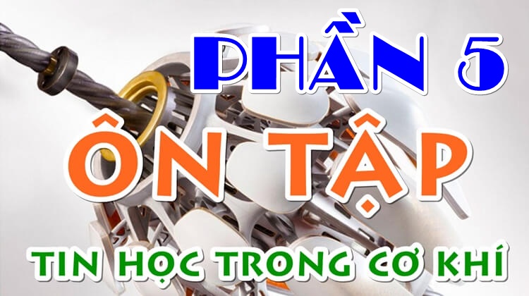 ôn tập tin học trong cơ khí