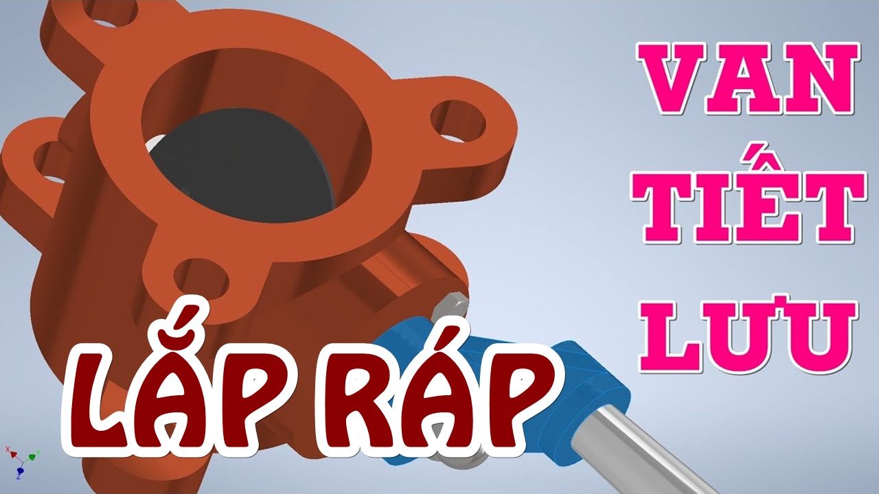 Video Hướng dẫn Lắp ráp VAN TIẾT LƯU: