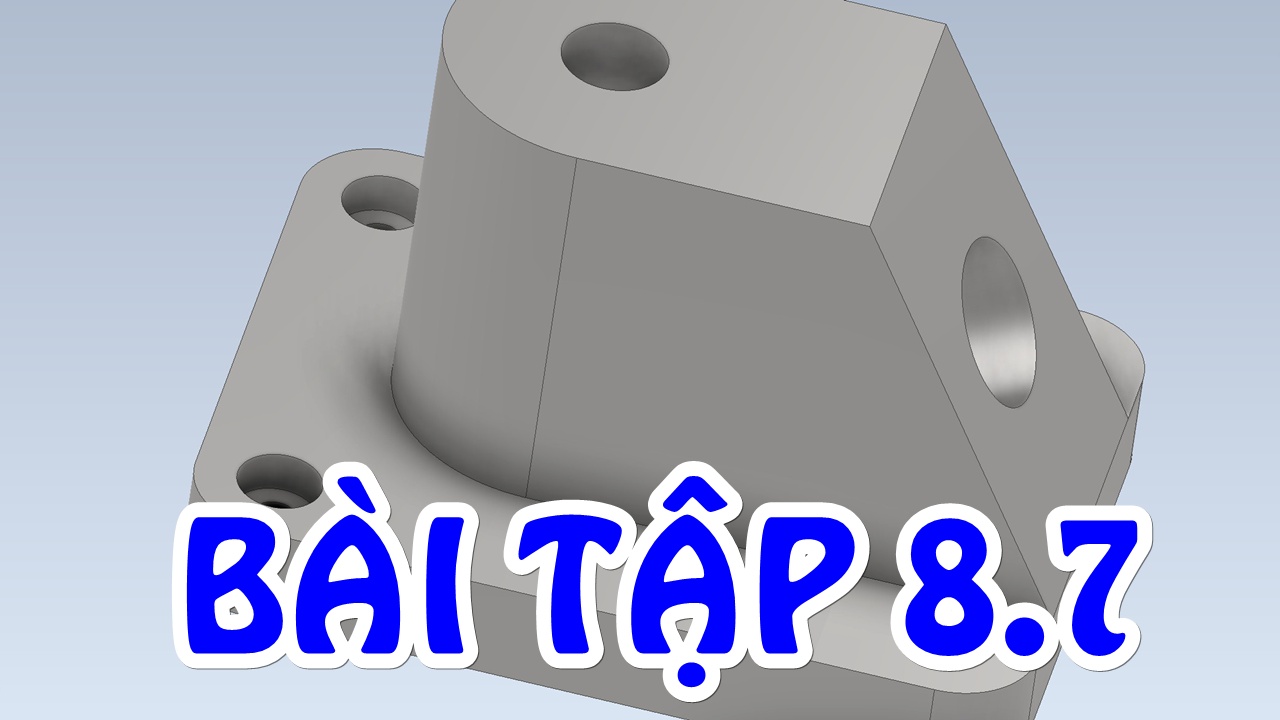 BÀI TẬP 8.7 - HƯỚNG DẪN VẼ 3D TRÊN INVENTOR